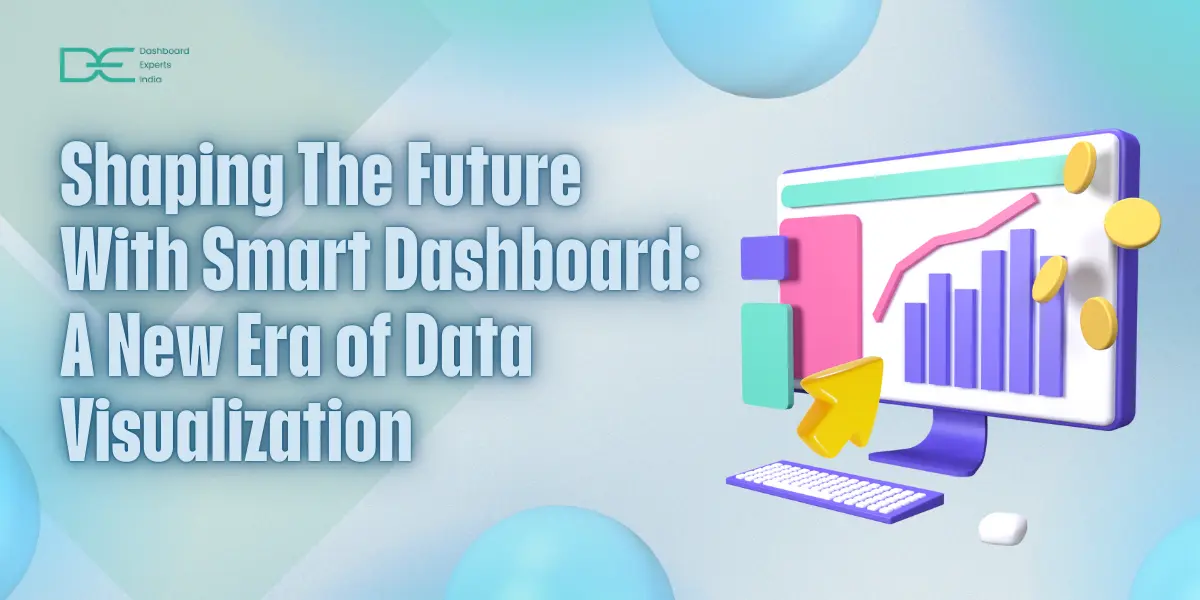 Shaping The Future With Smart Dashboard: A New Era of Data Visualization